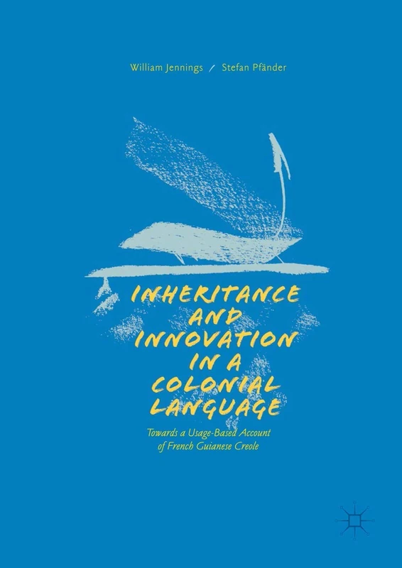 Inheritance and Innovation in a Colonial Language: Towards a Usage-Based Account of French Guianese Creole