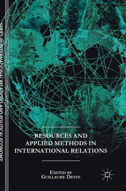 Resources and Applied Methods in International Relations (The Sciences Po Series in International Relations and Political Economy)