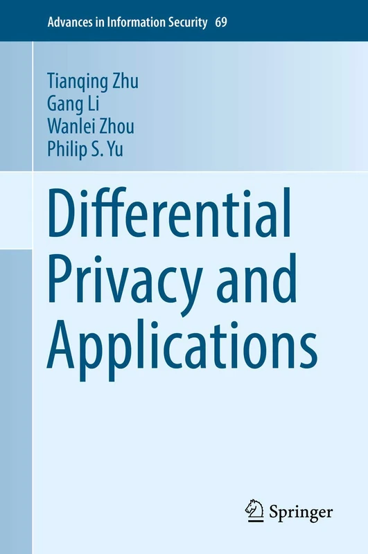 Differential Privacy and Applications: 69 (Advances in Information Security, 69)