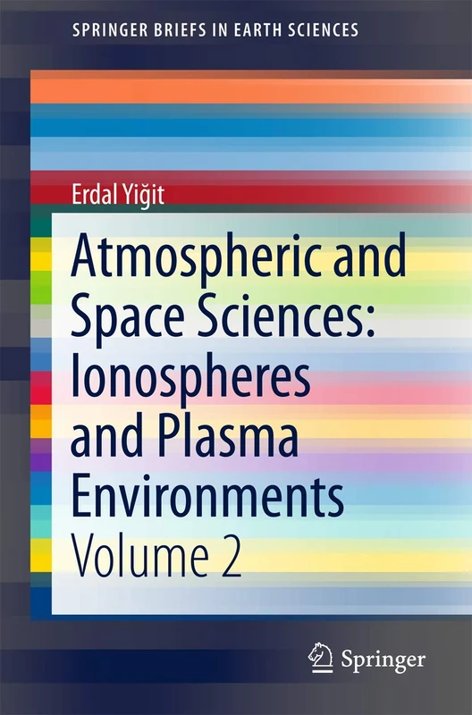 Atmospheric and Space Sciences: Ionospheres and Plasma Environments: Volume 2 (SpringerBriefs in Earth Sciences)
