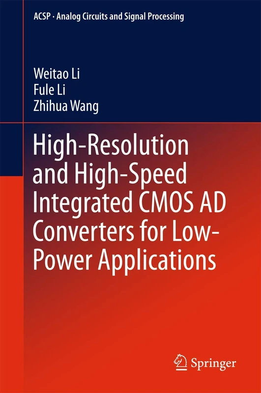 High-Resolution and High-Speed Integrated CMOS AD Converters for Low-Power Applications (Analog Circuits and Signal Processing)