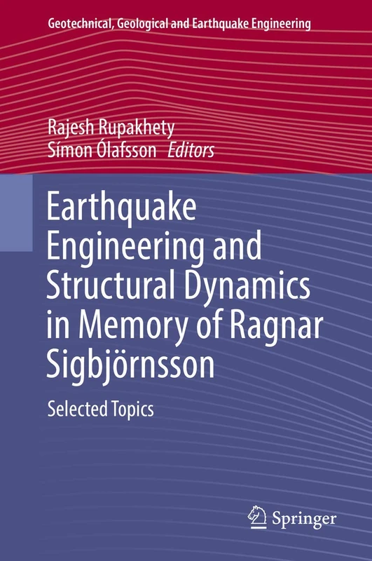 Earthquake Engineering and Structural Dynamics in Memory of Ragnar Sigbjörnsson: Selected Topics: 44 (Geotechnical, Geological and Earthquake Engineering, 44)