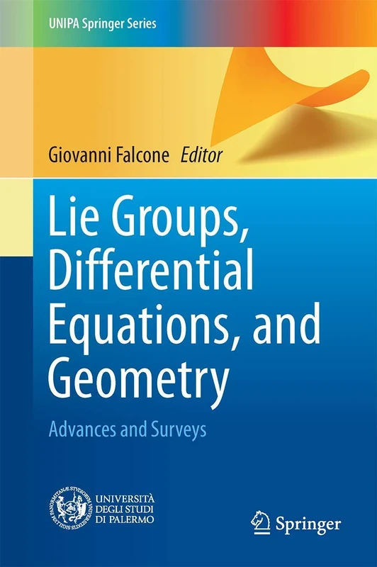 Lie Groups, Differential Equations, and Geometry: Advances and Surveys (UNIPA Springer Series)