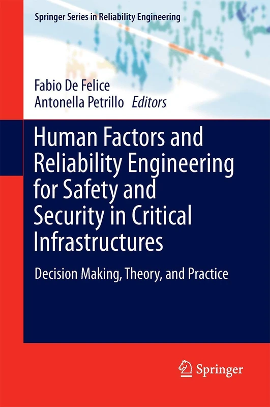 Human Factors and Reliability Engineering for Safety and Security in Critical Infrastructures: Decision Making, Theory, and Practice (Springer Series in Reliability Engineering)