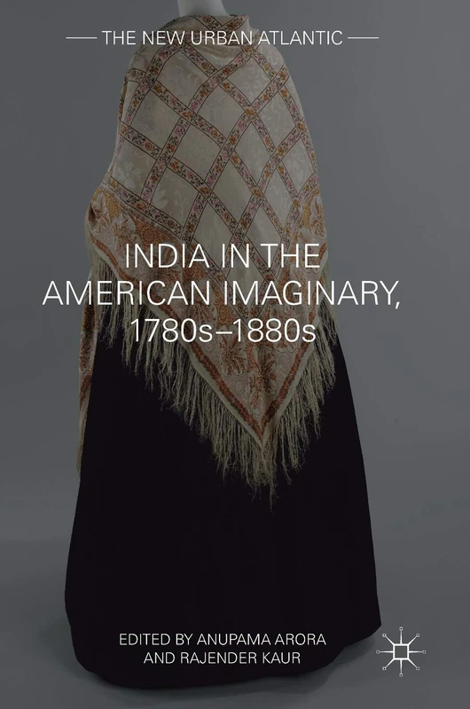India in the American Imaginary, 1780s–1880s (The New Urban Atlantic)