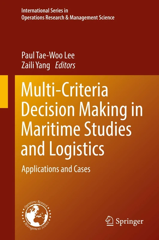 Multi-Criteria Decision Making in Maritime Studies and Logistics: Applications and Cases: 260 (International Series in Operations Research & Management Science, 260)