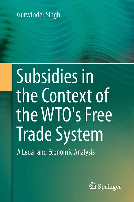 Springer - Subsidies in the WTO Free Trade System Analysis
