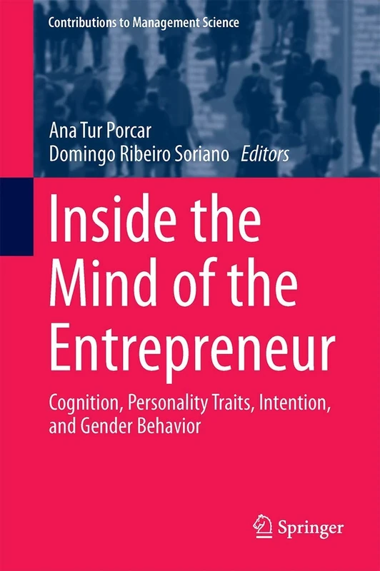 Inside the Mind of the Entrepreneur: Cognition, Personality Traits, Intention, and Gender Behavior (Contributions to Management Science)