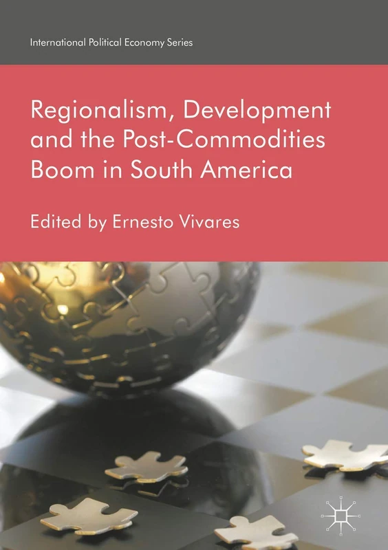 Regionalism, Development and the Post-Commodities Boom in South America (International Political Economy Series)