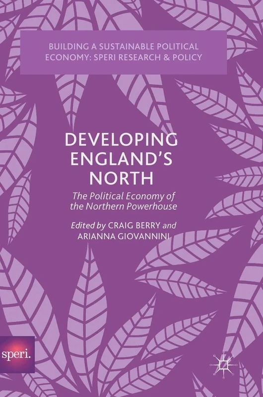 Developing England’s North: The Political Economy of the Northern Powerhouse (Building a Sustainable Political Economy: SPERI Research & Policy) - Image 1