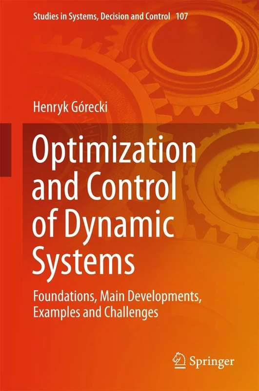 Optimization and Control of Dynamic Systems: Foundations, Main Developments, Examples and Challenges: 107 (Studies in Systems, Decision and Control, 107)