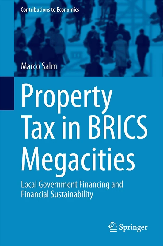 Property Tax in BRICS Megacities: Local Government Financing and Financial Sustainability (Contributions to Economics)