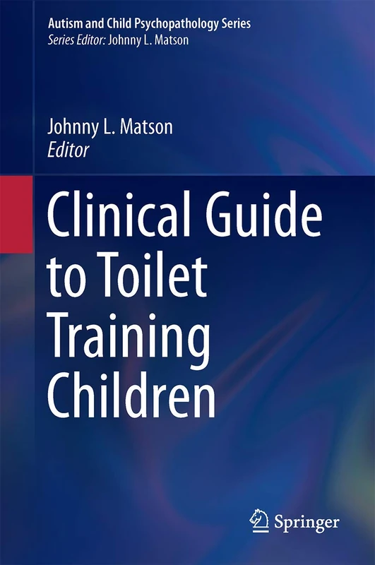 Clinical Guide to Toilet Training Children (Autism and Child Psychopathology Series)