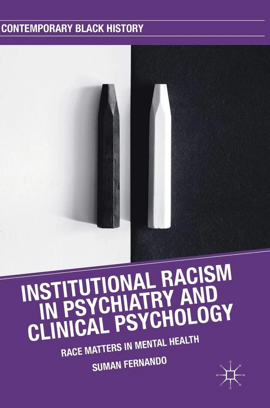 Institutional Racism in Psychiatry and Clinical Psychology: Race Matters in Mental Health (Contemporary Black History)