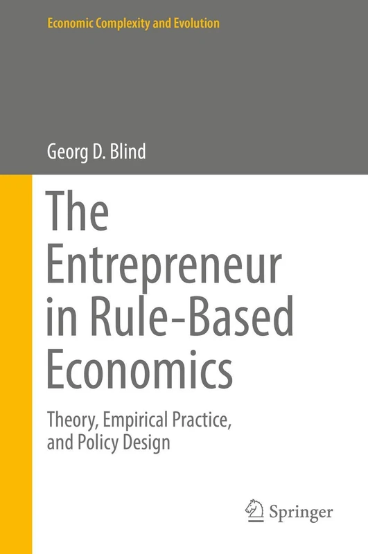The Entrepreneur in Rule-Based Economics: Theory, Empirical Practice, and Policy Design (Economic Complexity and Evolution) - Image 1
