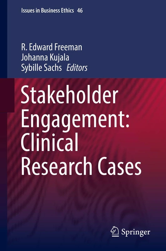 Stakeholder Engagement: Clinical Research Cases: 46 (Issues in Business Ethics, 46)