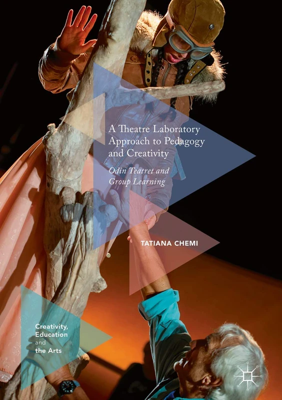 A Theatre Laboratory Approach to Pedagogy and Creativity: Odin Teatret and Group Learning (Creativity, Education and the Arts)