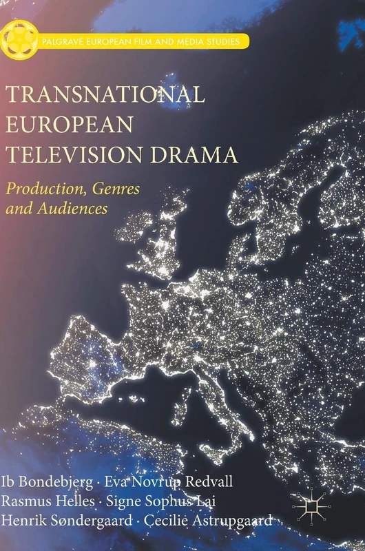 Transnational European Television Drama: Production, Genres and Audiences (Palgrave European Film and Media Studies)