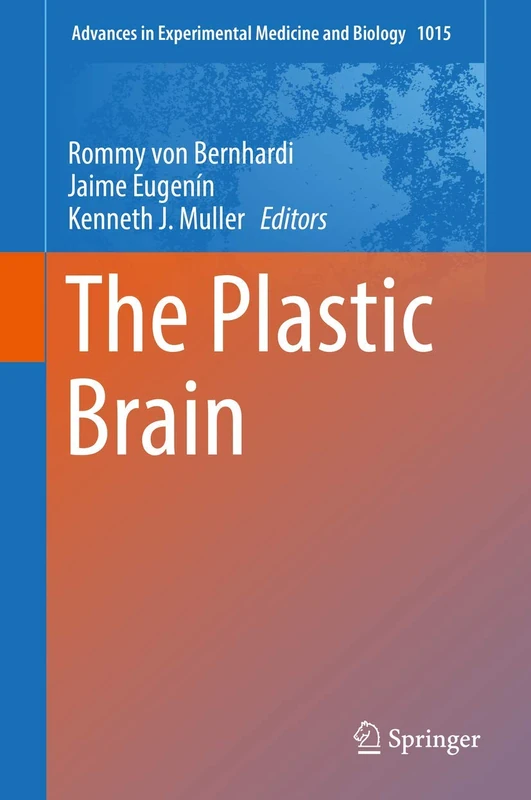 The Plastic Brain: 1015 (Advances in Experimental Medicine and Biology, 1015)
