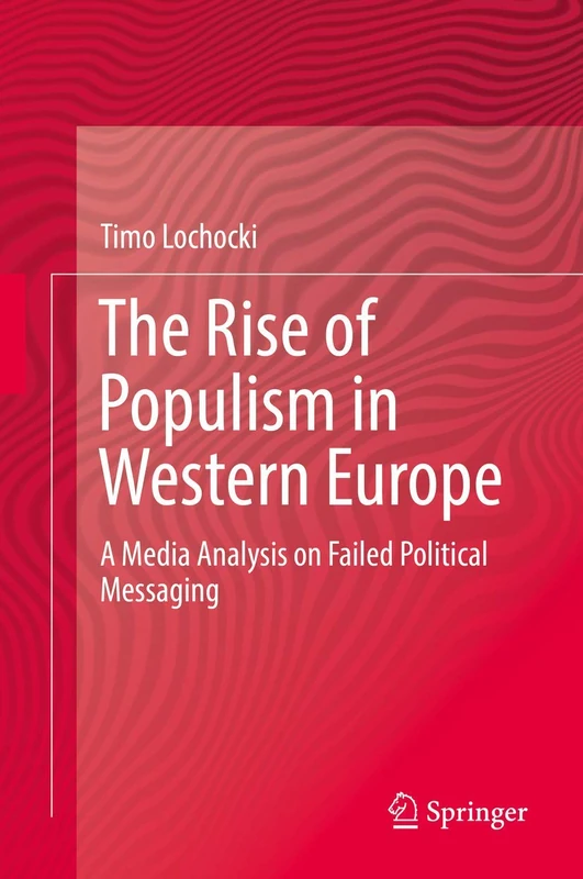 The Rise of Populism in Western Europe: A Media Analysis on Failed Political Messaging