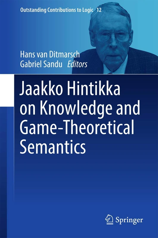 Jaakko Hintikka on Knowledge and Game-Theoretical Semantics: 12 (Outstanding Contributions to Logic, 12)