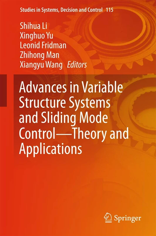 Advances in Variable Structure Systems and Sliding Mode Control―Theory and Applications: 115 (Studies in Systems, Decision and Control, 115)