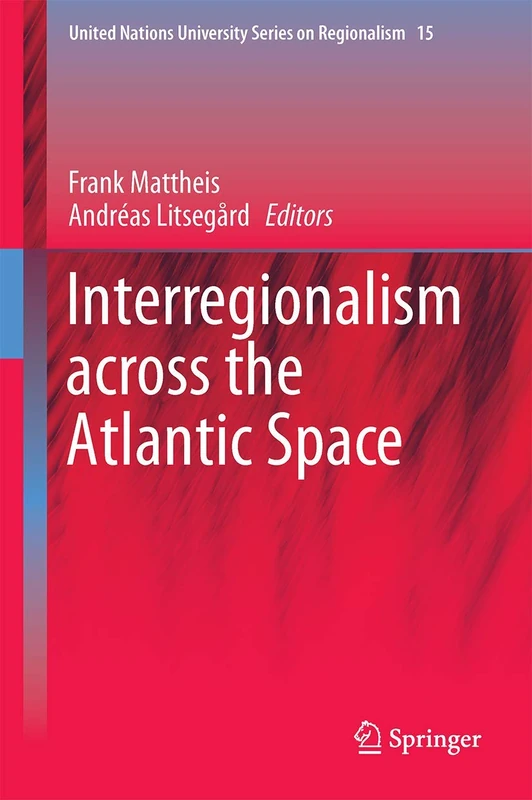Interregionalism across the Atlantic Space: 15 (United Nations University Series on Regionalism, 15)