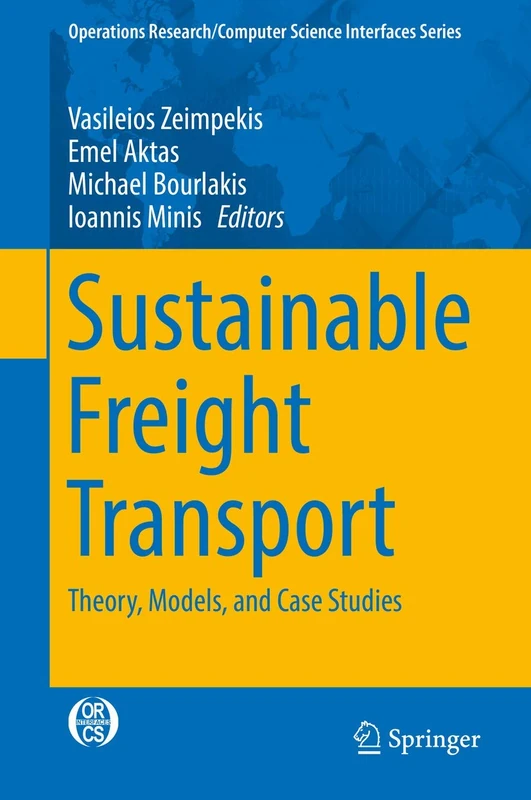 Sustainable Freight Transport: Theory, Models, and Case Studies: 63 (Operations Research/Computer Science Interfaces Series, 63)