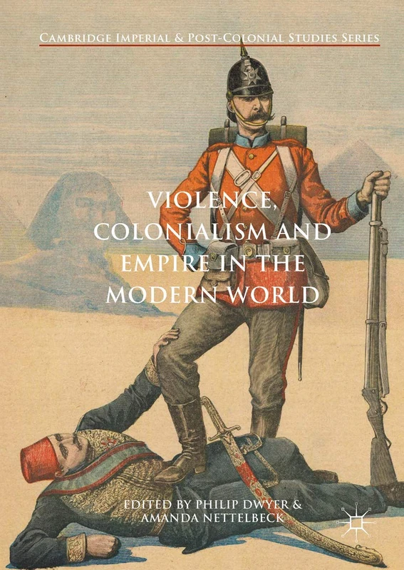 Violence, Colonialism and Empire in the Modern World (Cambridge Imperial and Post-Colonial Studies)
