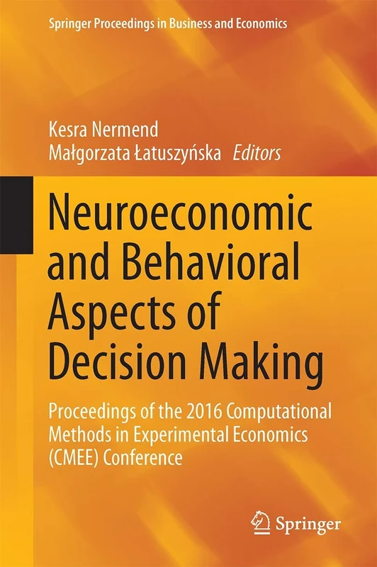 Neuroeconomic and Behavioral Aspects of Decision Making: Proceedings of the 2016 Computational Methods in Experimental Economics (CMEE) Conference (Springer Proceedings in Business and Economics)