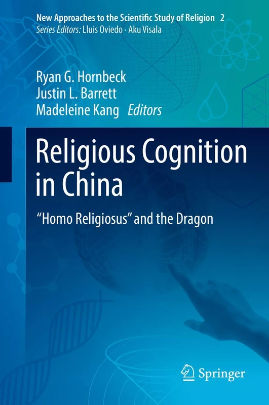 Religious Cognition in China: “Homo Religiosus” and the Dragon: 2 (New Approaches to the Scientific Study of Religion, 2)