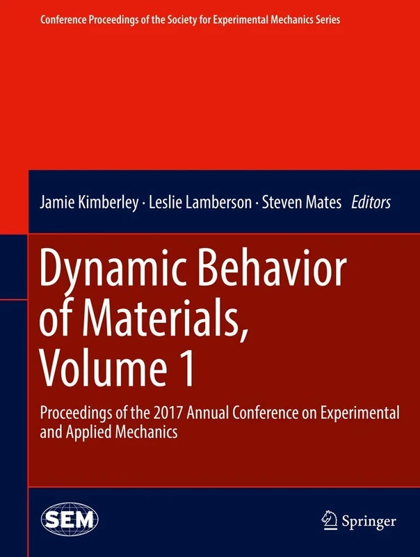 Dynamic Behavior of Materials, Volume 1: Proceedings of the 2017 Annual Conference on Experimental and Applied Mechanics (Conference Proceedings of the Society for Experimental Mechanics Series)
