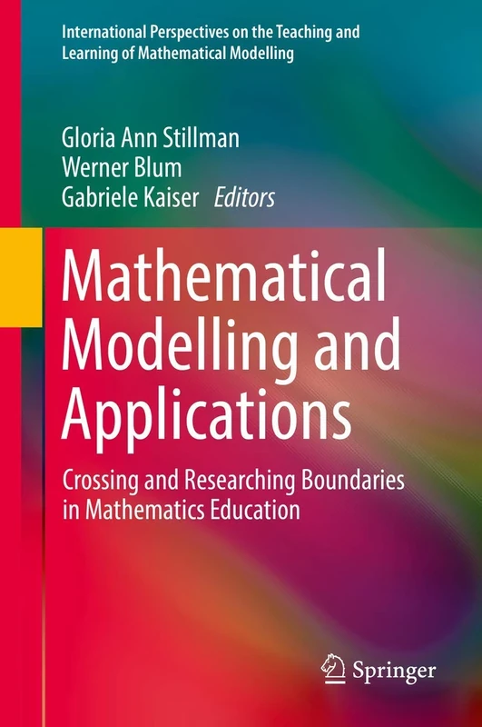 Mathematical Modelling and Applications: Crossing and Researching Boundaries in Mathematics Education (International Perspectives on the Teaching and Learning of Mathematical Modelling)