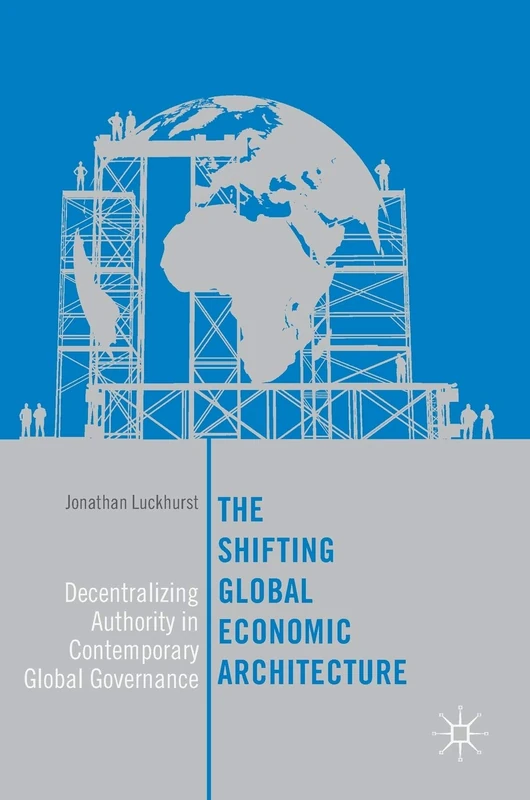 The Shifting Global Economic Architecture: Decentralizing Authority in Contemporary Global Governance