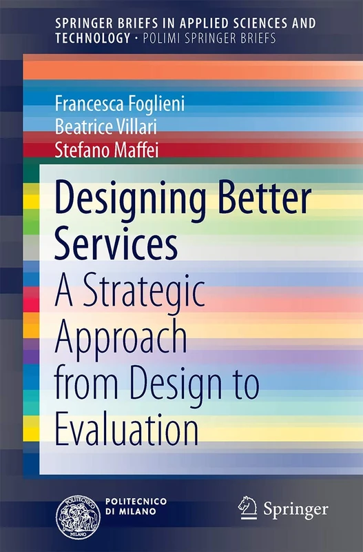 Designing Better Services: A Strategic Approach from Design to Evaluation (SpringerBriefs in Applied Sciences and Technology)