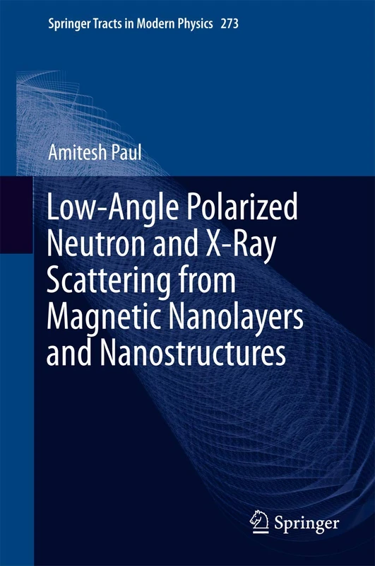 Low-Angle Polarized Neutron and X-Ray Scattering from Magnetic Nanolayers and Nanostructures: 273 (Springer Tracts in Modern Physics, 273)
