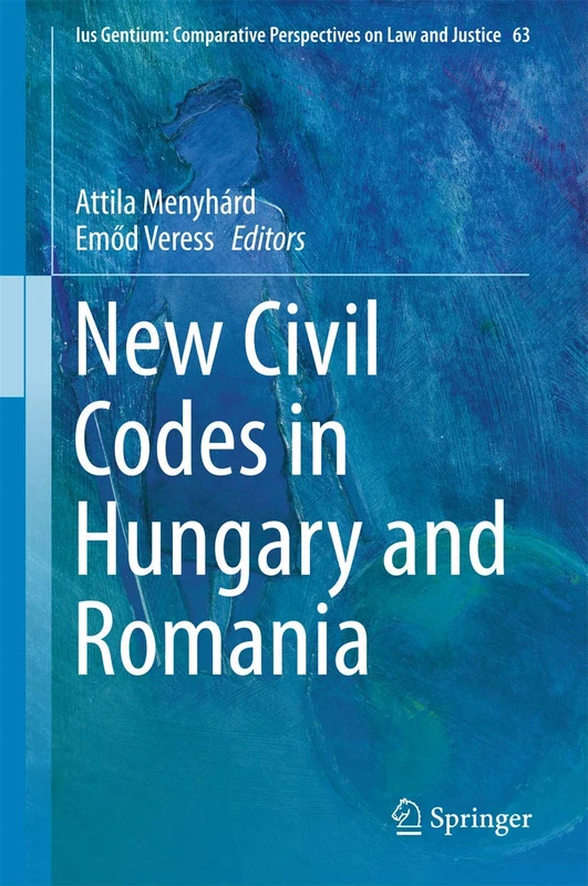 New Civil Codes in Hungary and Romania: 63 (Ius Gentium: Comparative Perspectives on Law and Justice, 63)