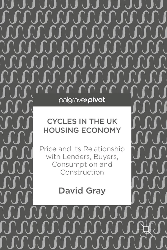 Cycles in the UK Housing Economy: Price and its Relationship with Lenders, Buyers, Consumption and Construction