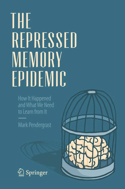 The Repressed Memory Epidemic: How It Happened and What We Need to Learn from It