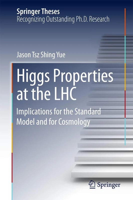 Higgs Properties at the LHC: Implications for the Standard Model and for Cosmology (Springer Theses)