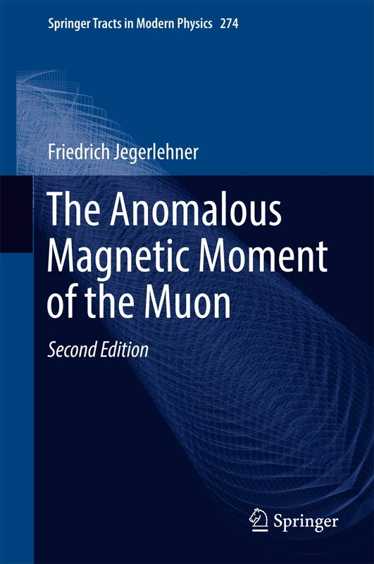 The Anomalous Magnetic Moment of the Muon: 274 (Springer Tracts in Modern Physics, 274)