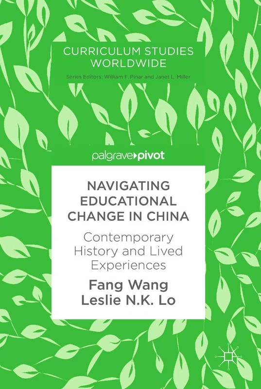Navigating Educational Change in China: Contemporary History and Lived Experiences (Curriculum Studies Worldwide)