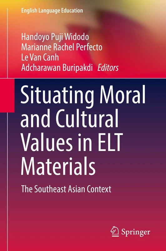 Situating Moral and Cultural Values in ELT Materials: The Southeast Asian Context: 9 (English Language Education, 9)