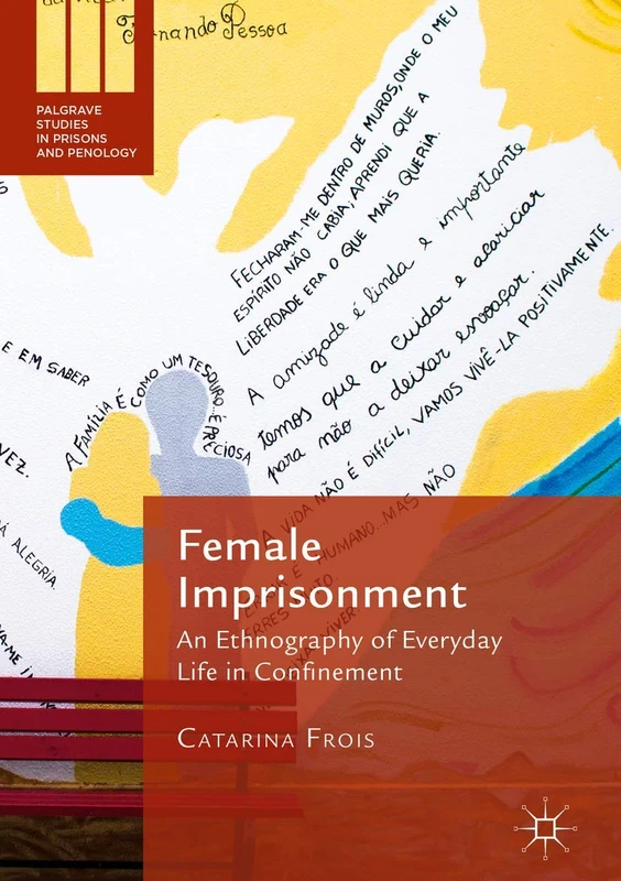 Female Imprisonment: An Ethnography of Everyday Life in Confinement (Palgrave Studies in Prisons and Penology)
