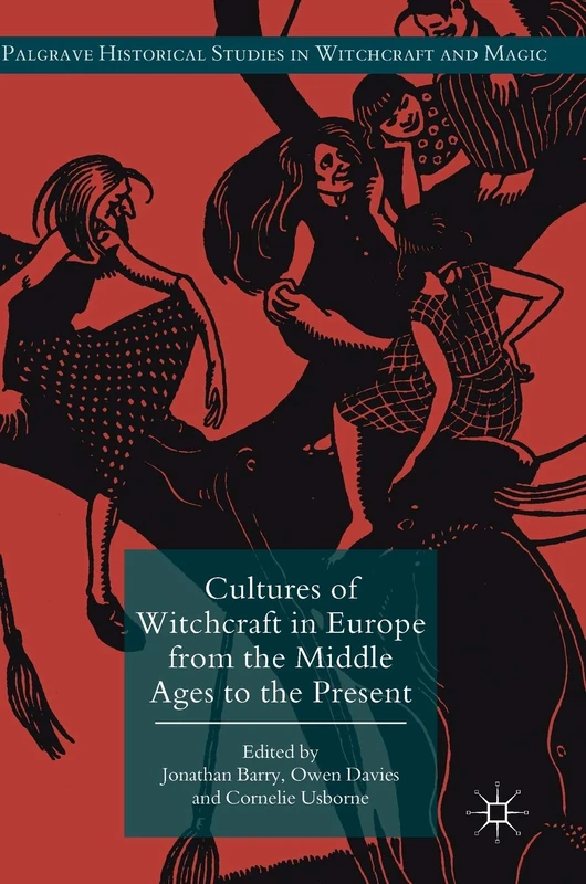 Cultures of Witchcraft in Europe from the Middle Ages to the Present (Palgrave Historical Studies in Witchcraft and Magic)