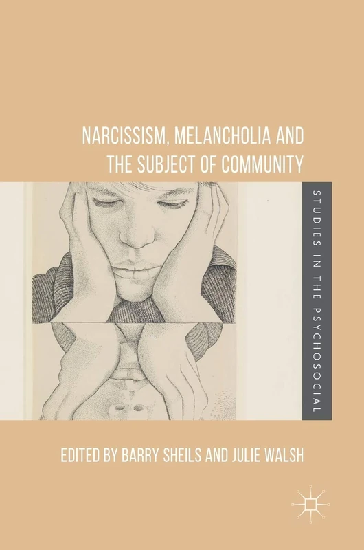 Narcissism, Melancholia and the Subject of Community (Studies in the Psychosocial)