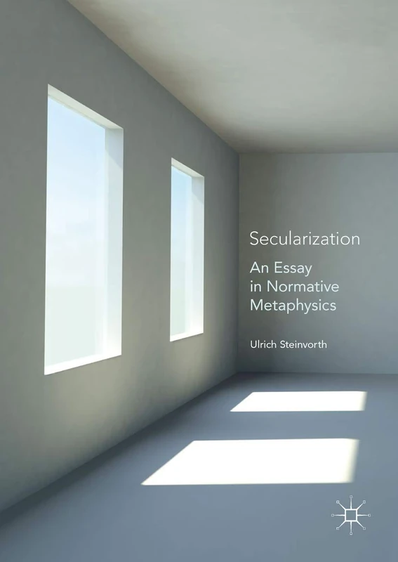 Secularization: An Essay in Normative Metaphysics