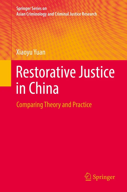 Restorative Justice in China: Comparing Theory and Practice (Springer Series on Asian Criminology and Criminal Justice Research)