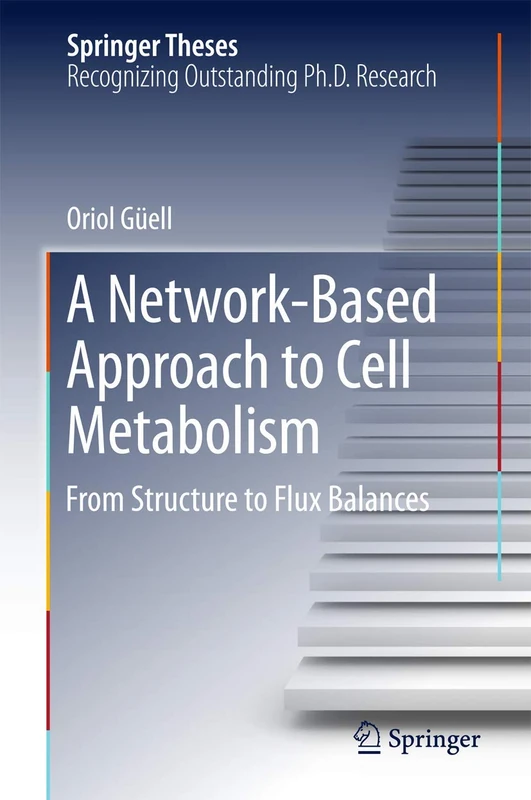 A Network-Based Approach to Cell Metabolism: From Structure to Flux Balances (Springer Theses)