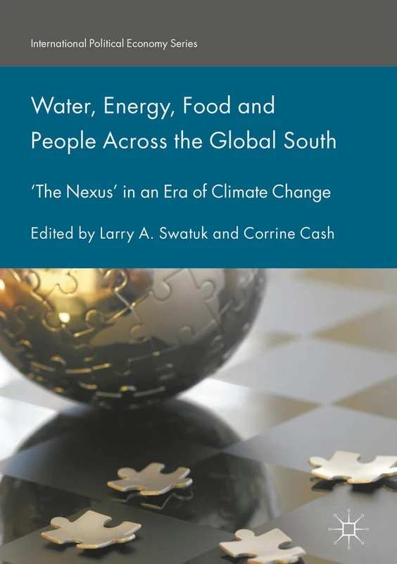 Water, Energy, Food and People Across the Global South: ‘The Nexus’ in an Era of Climate Change (International Political Economy Series) - Image 1